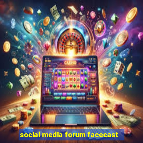 social media forum facecast